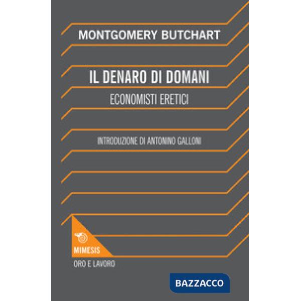 Denaro di domani. Economisti eretici (Il)