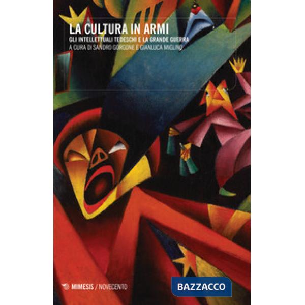 Cultura in armi. Gli intellettuali tedeschi e la grande guerra (La)
