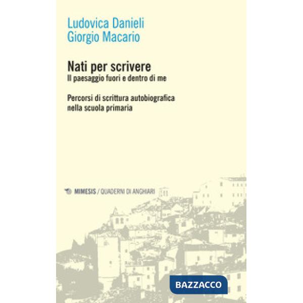 Nati per scrivere. Il paesaggio fuori e dentro di me. Percorsi di scrittura auto