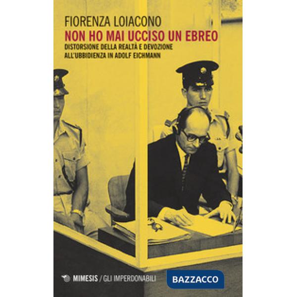 Non ho mai ucciso un ebreo. Distorsione della realtà e devozione all'ubbidienza 