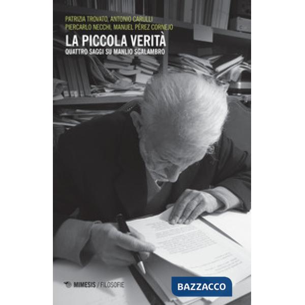 Piccola verità. Quattro saggi su Manlio Sgalambro (La)