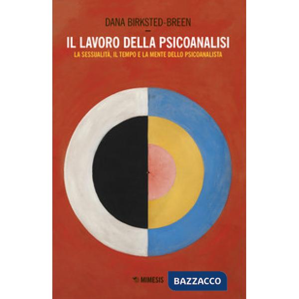 Lavoro della psicoanalisi. La sessualità, il tempo e la mente dello psicoanalist