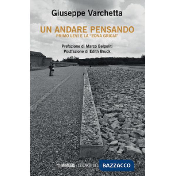 Andare pensando. Primo Levi e la «zona grigia» (Un)
