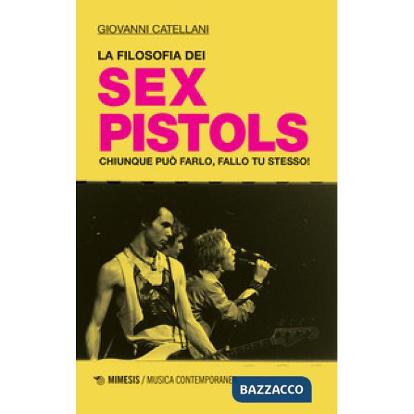 Filosofia dei Sex Pistols. Chiunque può farlo, fallo tu stesso! (La)
