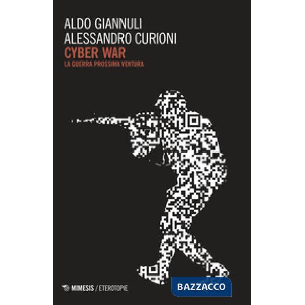 Cyber war. La guerra prossima ventura