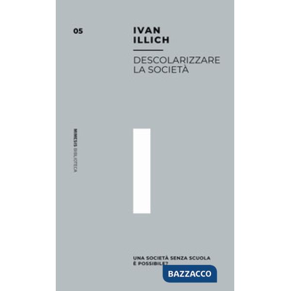 Descolarizzare la società. Una società senza scuola è possibile?