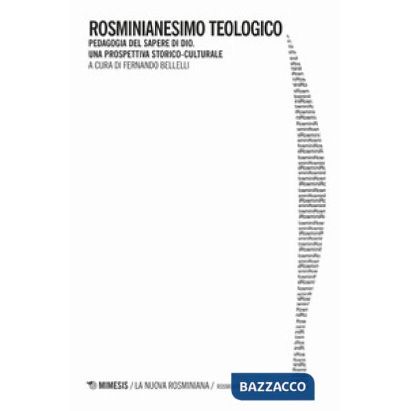 Rosminianesimo teologico. Pedagogia del sapere di Dio. Una prospettiva storico-c