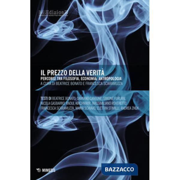 Prezzo della verità. Percorsi tra filosofia, economia, antropologia (Il)