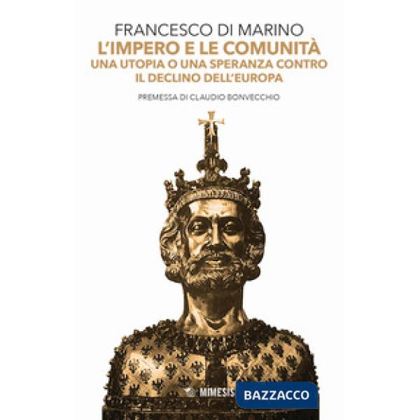 Impero e le comunità. Una utopia o una speranza contro il declino dell'Europa (L