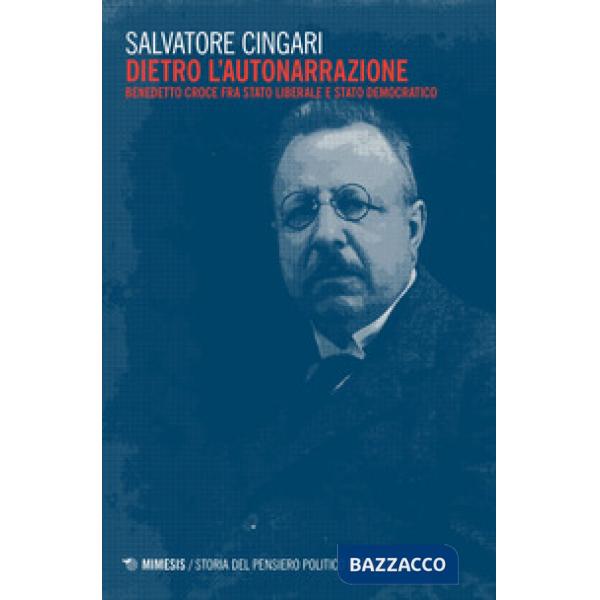 Dietro l'autonarrazione. Benedetto Croce fra Stato liberale e Stato democratico