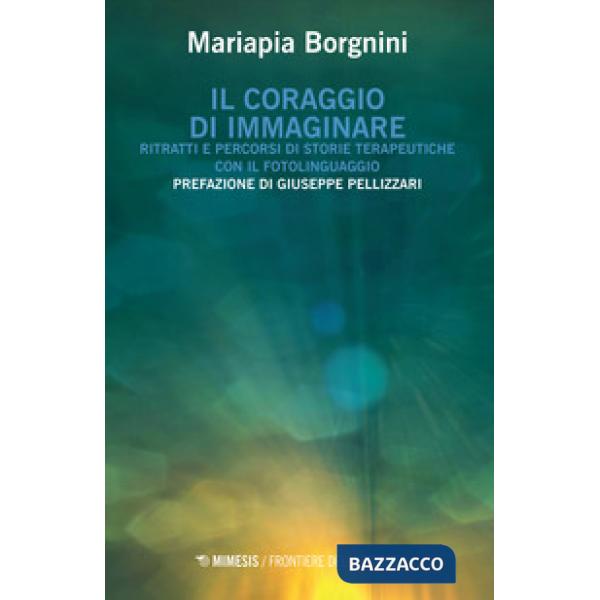 Coraggio di immaginare. Ritratti e percorsi di storie terapeutiche con il fotoli