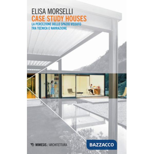 Case study houses. La percezione dello spazio vissuto tra tecnica e narrazione