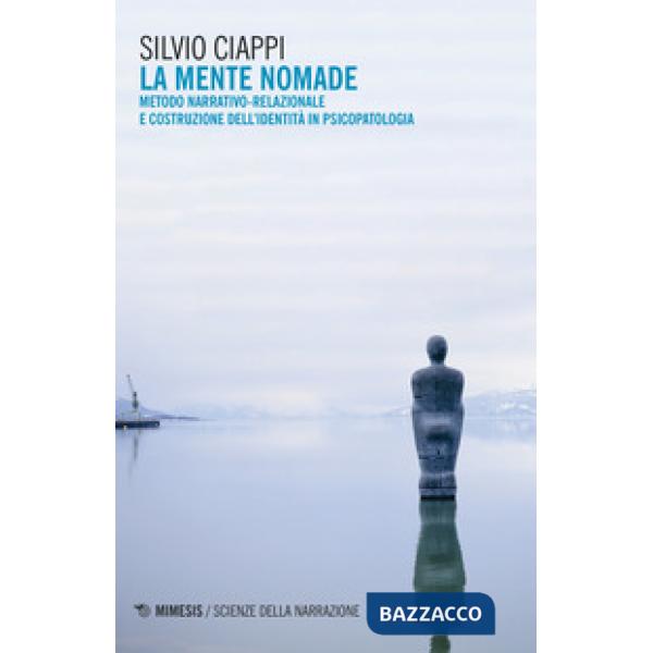 Mente nomade. Metodo narrativo-relazionale e costruzione dell'identità in psicopatologia (La)