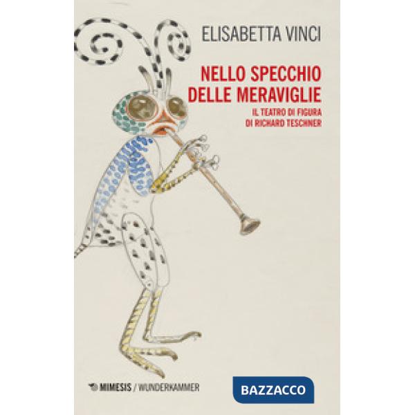 Nello specchio delle meraviglie. Il teatro di figura di Richard Teschner