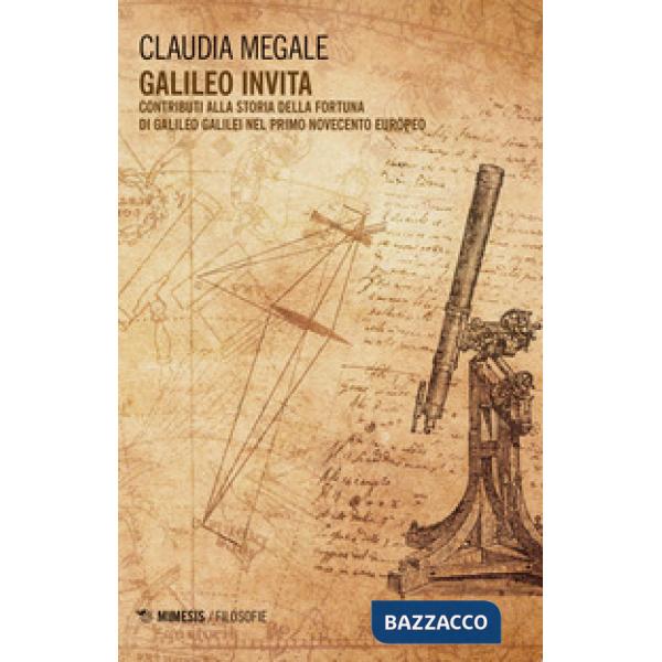 Galileo invita. Contributi alla fortuna di Galileo Galilei nel primo Novecento e