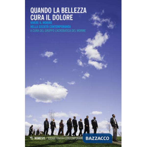 Quando la bellezza cura il dolore. Vivere il morire nella società contemporanea