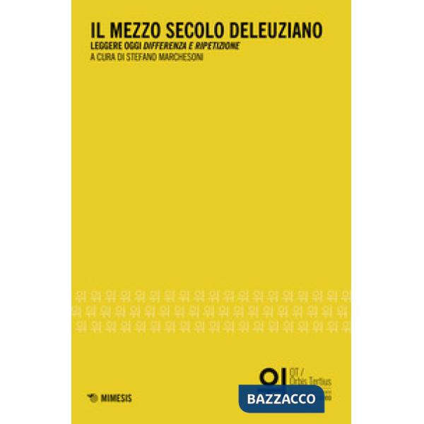 Mezzo secolo deleuziano. Leggere oggi «Differenza e ripetizione» (Il)