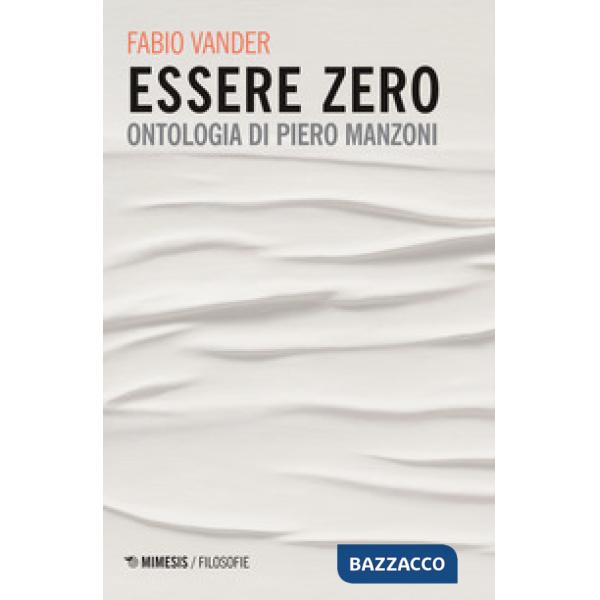 Essere Zero. Ontologia di Piero Manzoni
