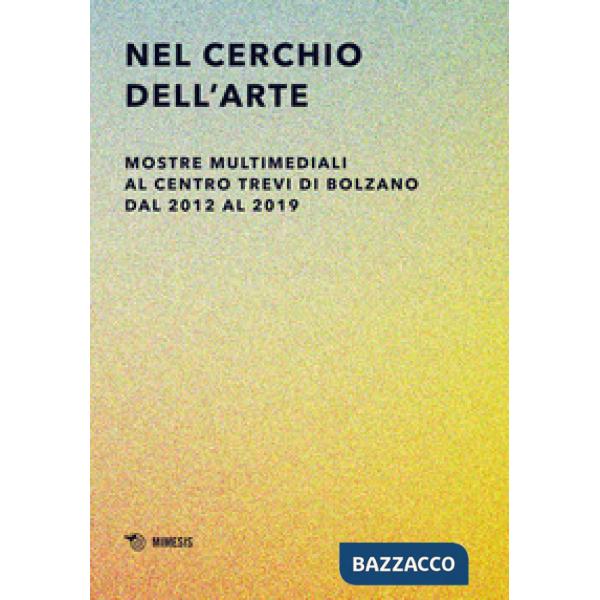 Nel cerchio dell'arte. Mostre multimediali al Centro Trevi di Bolzano dal 2012 a