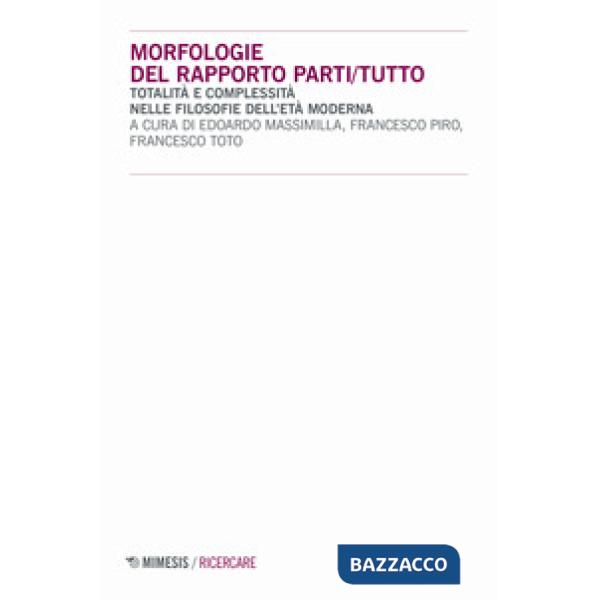 Morfologie del rapporto parti/tutto. Totalità e complessità nelle filosofie dell