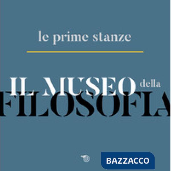 Museo della filosofia. Le prime stanze. Catalogo della mostra (Milano, 5-22 nove