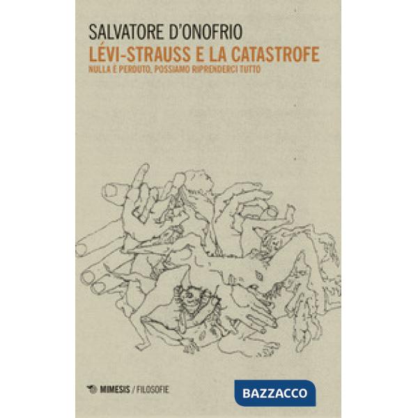 Lévy-Strauss e la catastrofe. Nulla è perduto, possiamo riprenderci tutto