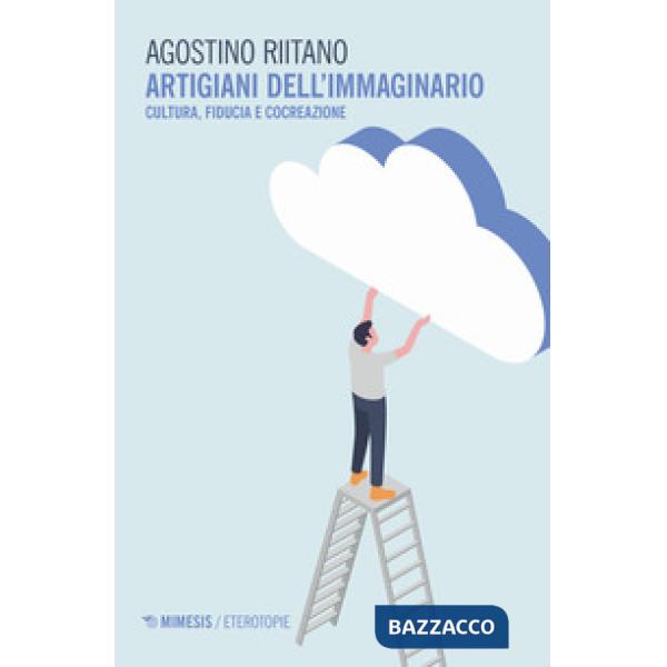 Artigiani dell'immaginario. Cultura, fiducia e cocreazione