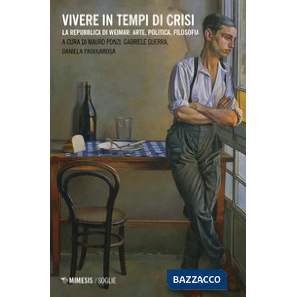 Vivere in tempi di crisi. La Repubblica di Weimar: arte, politica, filosofia