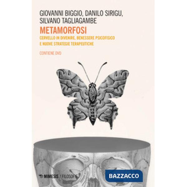Metamorfosi. Cervello in divenire, benessere psicofisico e nuove strategie terap