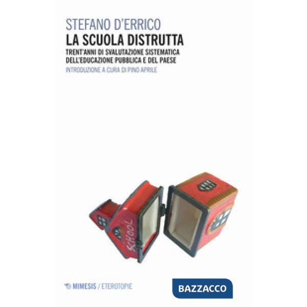 Scuola distrutta. Trent'anni di svalutazione sistematica dell'educazione pubblic