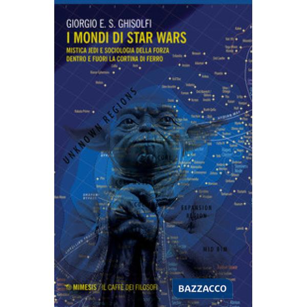 Mondi di Star Wars. Mistica Jedi e sociologia della forza dentro e fuori la Cort