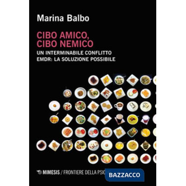 Cibo amico, cibo nemico. Un interminabile conflitto. EMDR: la soluzione possibil