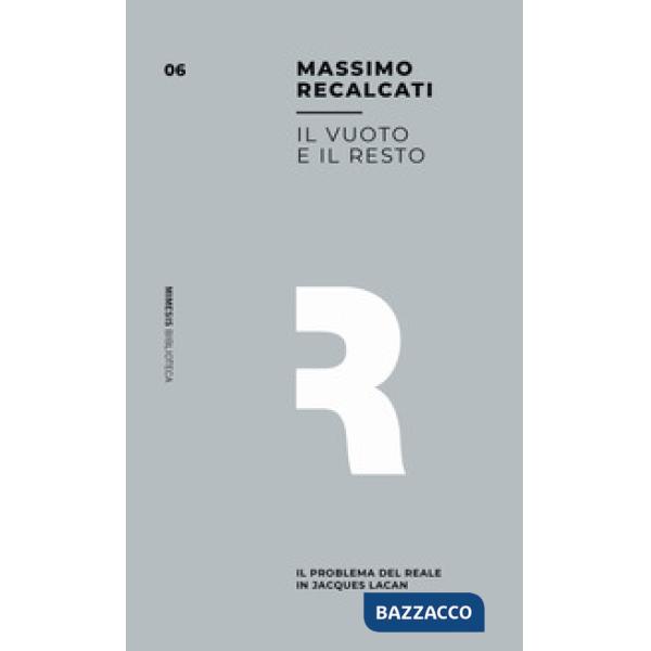 Vuoto e il resto. Il problema del reale in Jacques Lacan (Il)