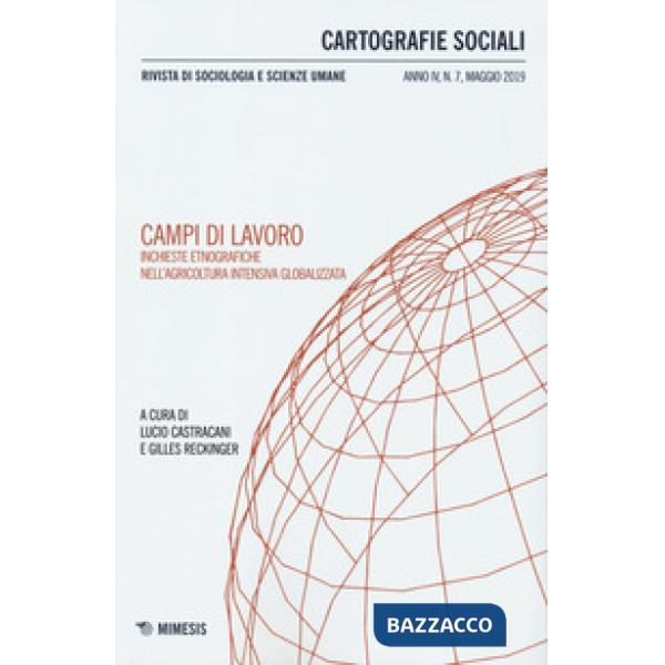 Cartografie sociali. Rivista di sociologia e scienze umane (2019). Vol. 7: Campi di lavoro. Inchieste etnografiche nell'agricolt