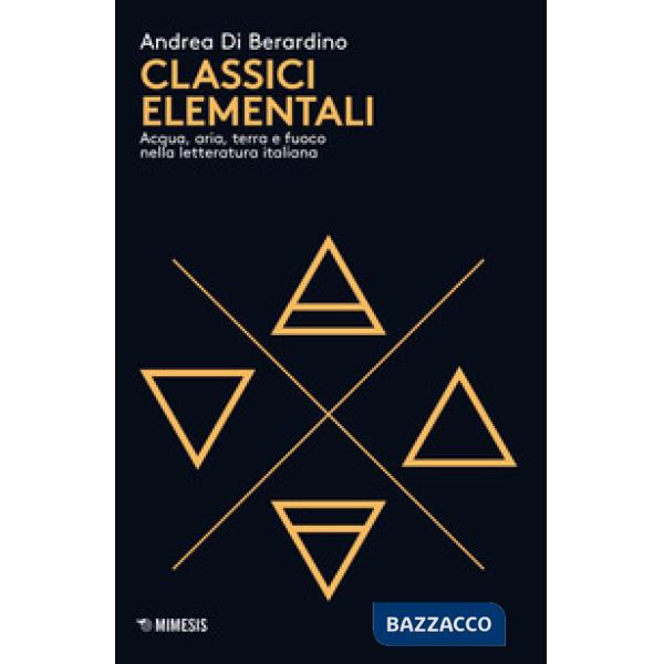 Classici elementali. Acqua, aria, terra e fuoco nella letteratura italiana