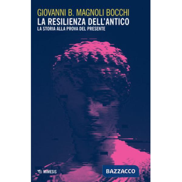 Resilienza dell'antico. La storia alla prova del presente (La)