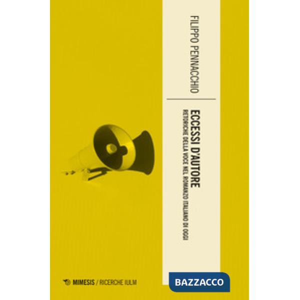 Eccessi d'autore. Retoriche della voce nel romanzo italiano di oggi