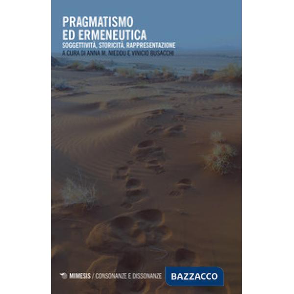 Pragmatismo ed ermeneutica. Soggettività, storicità, rappresentazione. Ediz. mul