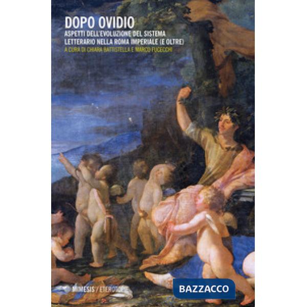 Dopo Ovidio. Aspetti dell'evoluzione del sistema letterario nella Roma imperiale