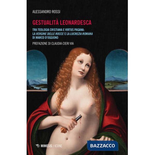 Gestualità leonardesca. Tra teologia cristiana e virtus pagana: la Vergine delle rocce e la Lucrezia romana di Marco D'Oggiono
