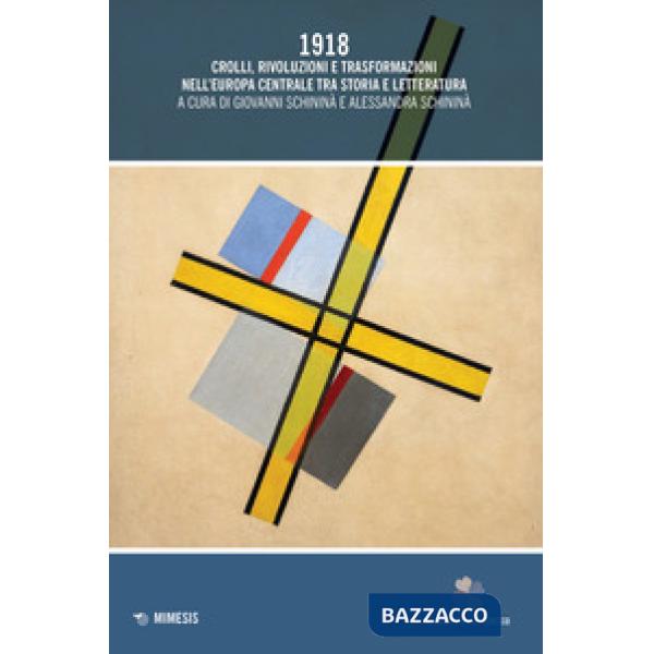 1918. Crolli, rivoluzioni e trasformazioni nell'Europa centrale tra storia e letteratura