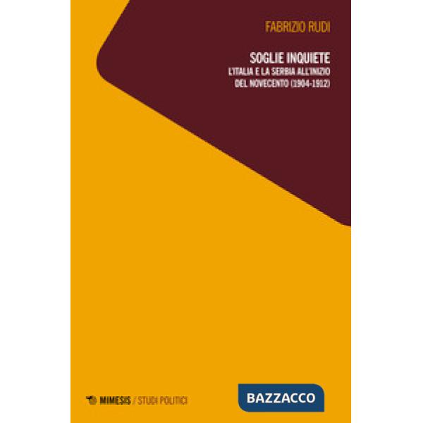 Soglie inquiete. L'Italia e la Serbia all'inizio del Novecento (1904-1912)