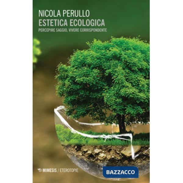Estetica ecologica. Percepire saggio, vivere corrispondente