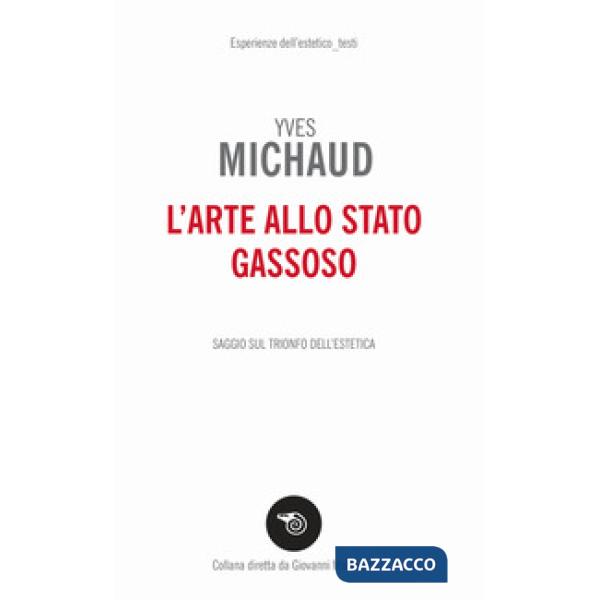 Arte allo stato gassoso. Saggio sul trionfo dell'estetica (L')