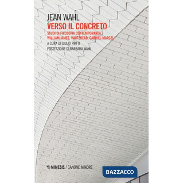 Verso il concreto. Studi di filosofia contemporanea. William James, Whitehead, Gabriel Marcel