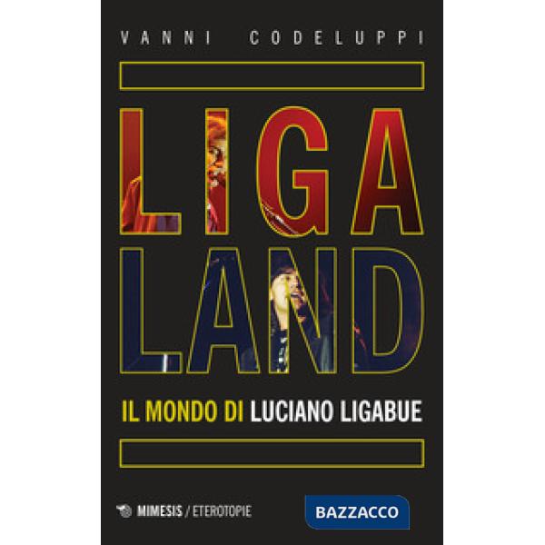 Ligaland. Il mondo di Luciano Ligabue
