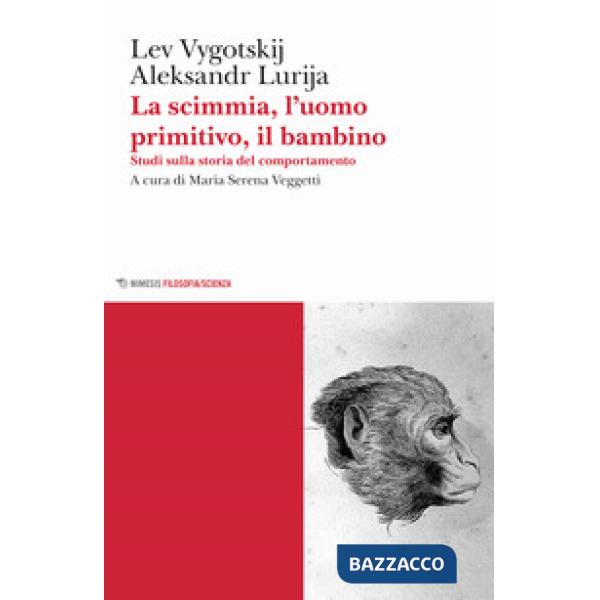 Scimmia, l'uomo primitivo, il bambino. Studi sulla storia del comportamento (La)