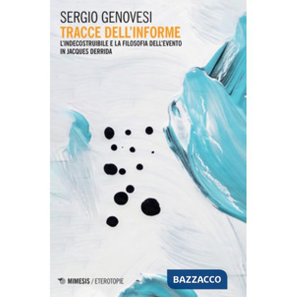Tracce dell'informe. L'indecostruibile e la filosofia dell'evento in Jacques Derrida
