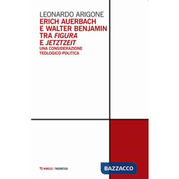 Erich Auerbach e Walter Benjamin tra figura e Jetztzeit. Una considerazione teologico-politica