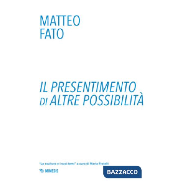 Presentimento di altre possibilità. Ediz. a colori (Il)